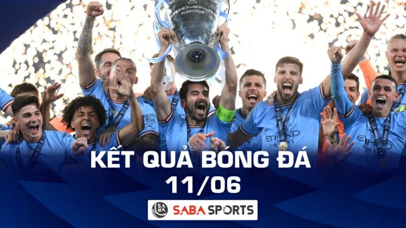 Kết quả bóng đá hôm nay 11/06: Thắng Inter Milan, Man City hoàn tất 'cú ăn 3'