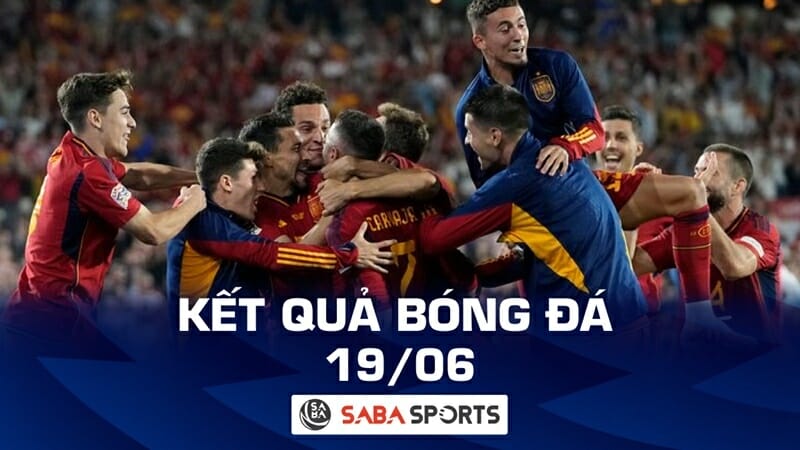 Kết quả bóng đá hôm nay 19/06: Tây Ban Nha vô địch Nations League