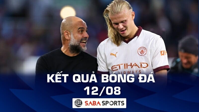 Kết quả bóng đá hôm nay 12/08: Man City ra quân ấn tượng, Đà Nẵng xuống hạng