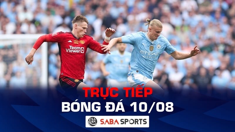 Trực tiếp bóng đá hôm nay 10/08: Man City và Man United đại chiến